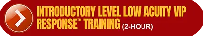 2-Hour Introductory Level Low Acuity VIP Response Training