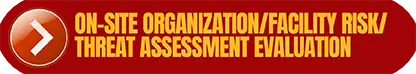 On-Site Organization/Facility Risk/Threat Assessment Evaluation
